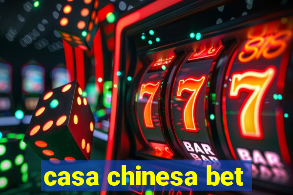 casa chinesa bet